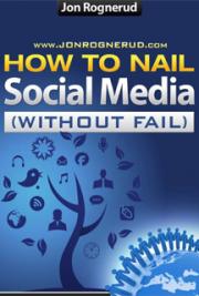 How to Nail Social Media Without Fail
