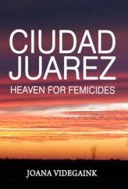 Ciudad Juarez:  Heaven for Femicides