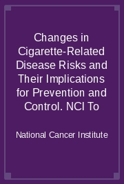 Changes in Cigarette-Related Disease Risks and Their Implications for Prevention and Control. NCI To