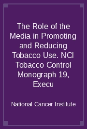 The Role of the Media in Promoting and Reducing Tobacco Use. NCI Tobacco Control Monograph 19, Execu