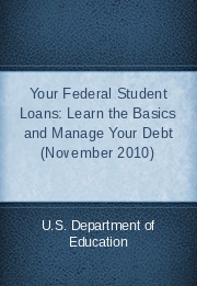 Your Federal Student Loans: Learn the Basics and Manage Your Debt (November 2010)