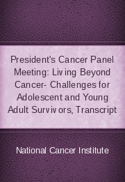 President's Cancer Panel Meeting: Living Beyond Cancer- Challenges for Adolescent and Young Adult Cancer Survivors