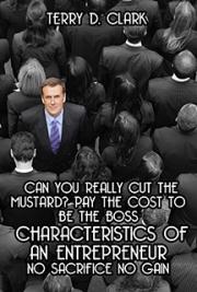 Can You Really Cut the Mustard? Pay the Cost to Be the Boss ~ Characteristics of An Entrepreneur ~ No Sacrifice No Gain