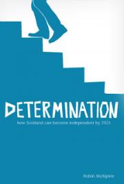 Determination: How Scotland Can Become Independent by 2021