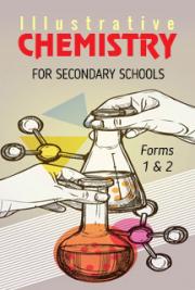 Illustrative Chemistry, For Secondary Schools, Forms 1 and 2
