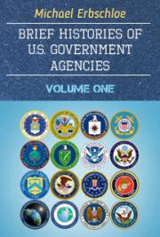 Brief Histories of U.S. Government Agencies Volume One