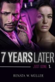 7 Years Later Book 1: Just GONE