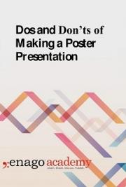 Dos and Don’ts of Making a Poster Presentation