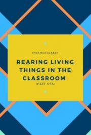 Rearing Living Things in the Classroom (Part One)