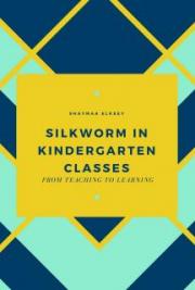 Silkworm in kindergarten Classes: From Teaching to Learning