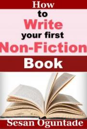 How To Write Your First Non-Fiction Book and Make Money from Your Writings as an Author