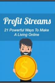 Profit Streams- 21 Powerful Ways to Make a Living Online