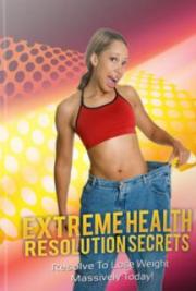 Extreme Health Resolution Secrets, Weight loss secrets