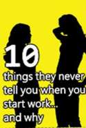 10 Things They Never Tell you When you Start Work and why
