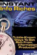 Instant Info Riches - Little - Known Ways to get Rich From Information Products