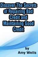 Discover The Secrets of Repairing Bad Credit and Maintaining Good Credit
