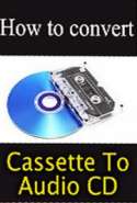 How to Convert Cassette to Audio CD