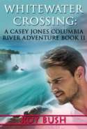 Whitewater Crossing: A Casey Jones Columbia River Adventure Book II