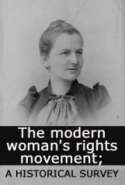 The modern woman's rights movement; a historical survey