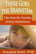 There Goes the Brainstem: Tales from the Trenches of Early Motherhood