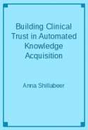 Building Clinical Trust in Automated Knowledge Acquisition