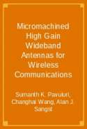 Micromachined High Gain Wideband Antennas for Wireless Communications