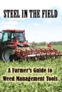 Steel in the Field: A Farmer’s Guide to Weed Management Tools