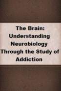 The Brain: Understanding Neurobiology Through the Study of Addiction