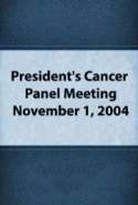 President's Cancer Panel Meeting: November 1, 2004