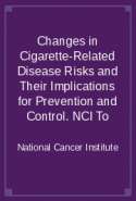 Changes in Cigarette-Related Disease Risks and Their Implications for Prevention and Control. NCI To