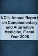 NCI's Annual Report on Complementary and Alternative Medicine, Fiscal Year 2008