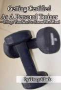 Getting Certified as a Personal Trainer ~ Things you Need to Know First Hand