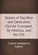 Stories of Sacrifice and Dedication: Civil Air Transport, Air America, and the CIA