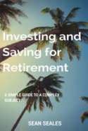 Investing and Saving for Retirement: A Simple Guide to a Complex Subject