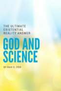 The Ultimate Existential Reality Answer; Vedanta; God and Science