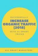 Successfully Increase Organic Traffic with 44 Smart Tricks  [2018]