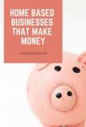 Home Based Businesses that Make Money