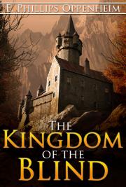 The Kingdom Of The Blind By E Phillips Oppenheim Free Book Download