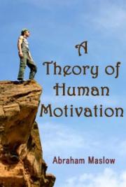 A Theory of Human Motivation, by Abraham Maslow: FREE Book Download