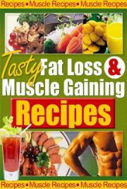 Tasty Fat Loss & Muscle Gaining Recipes