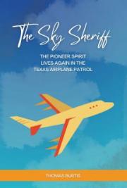The Sky Sheriff: The Pioneer Spirit Lives Again in the Texas Airplane Patrol