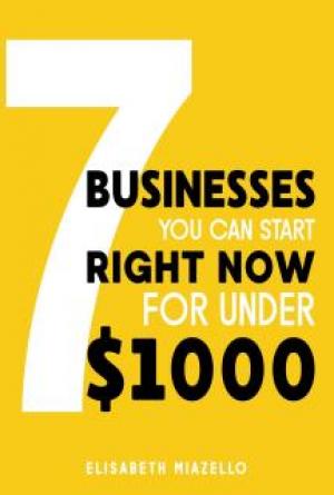 7 Businesses You Can Start Right Now, for Under $1000
