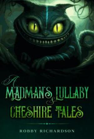 A Madman's Lullaby & Cheshire Tales