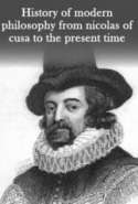 History of Modern Philosophy From Nicolas of Cusa to the Present Time