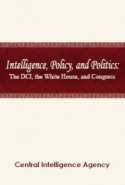 Intelligence, Policy, and Politics: The DCI, the White House, and Congress