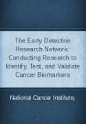 The Early Detection Research Network: Conducting Research to Identify, Test, and Validate Cancer Biomarkers