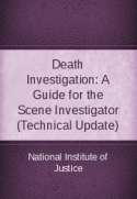 Death Investigation: A Guide for the Scene Investigator (Technical Update)