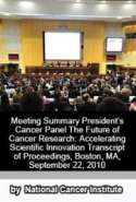 President's Cancer Panel Meeting- The Future of Cancer Research: Accelerating Scientific Innovation, Transcript of Proce