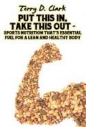 Put This In, Take This Out ~ Sports Nutrition That's Essential Fuel for A Lean and Healthy Body ~ Beginner or Seasonal P