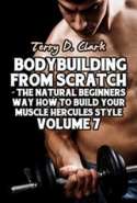 Bodybuilding from Scratch ~ The Natural Beginners Way How to Build Your Muscle Hercules Style Vol.7